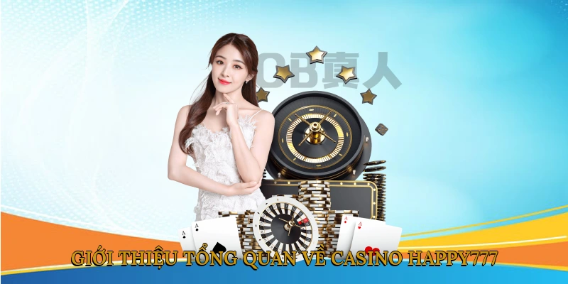 Giới Thiệu Tổng Quan Về Casino HAPPY777