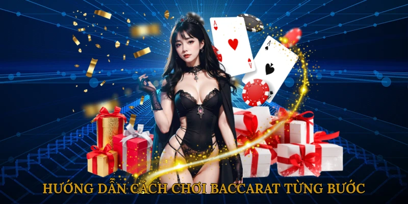 Hướng Dẫn Cách Chơi Baccarat Từng Bước