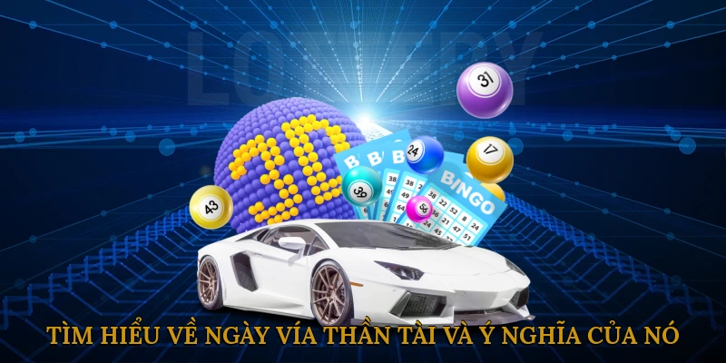 Tìm hiểu về ngày vía thần tài và ý nghĩa của nó