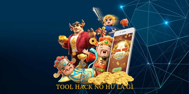 Tool hack nổ hũ là gì?