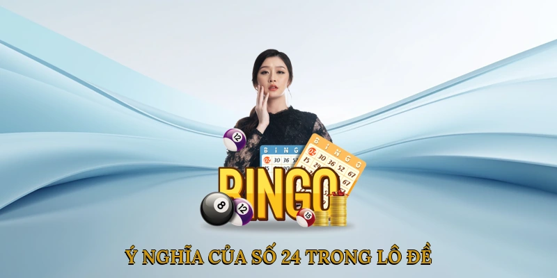 Ý nghĩa của số 24 trong lô đề