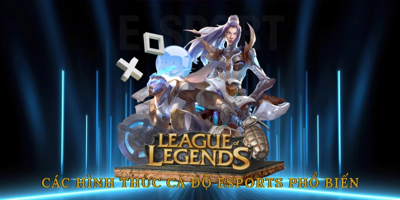 Các Hình Thức Cá Độ Esports Phổ Biến