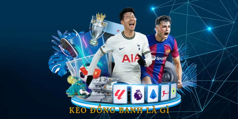 Kèo đồng banh là gì?