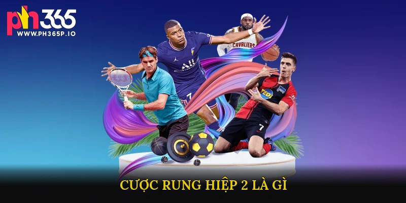 Cược Rung Hiệp 2 Là Gì?