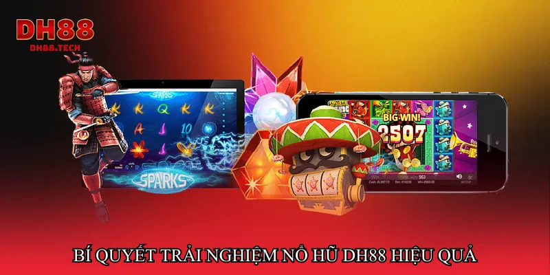 Bí quyết trải nghiệm Nổ hũ dh88 hiệu quả