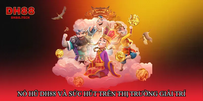 Nổ hũ dh88 và sức hút trên thị trường giải trí